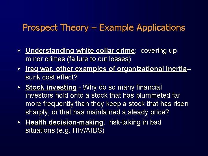 Prospect Theory – Example Applications • Understanding white collar crime: covering up minor crimes