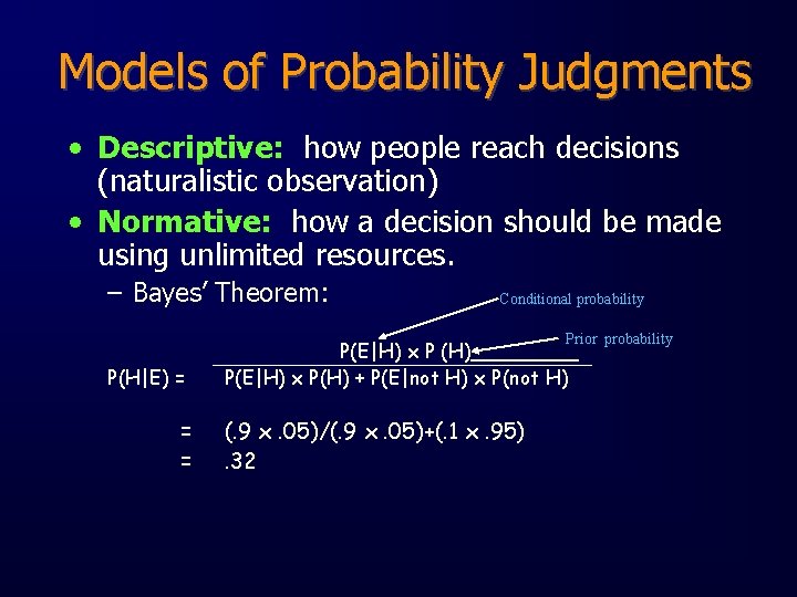 Models of Probability Judgments • Descriptive: how people reach decisions (naturalistic observation) • Normative: