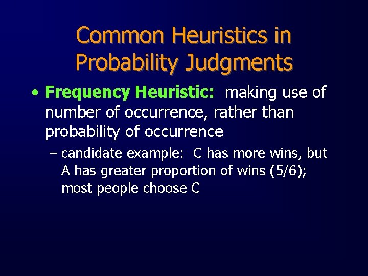 Common Heuristics in Probability Judgments • Frequency Heuristic: making use of number of occurrence,