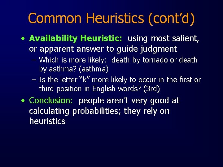Common Heuristics (cont’d) • Availability Heuristic: using most salient, or apparent answer to guide
