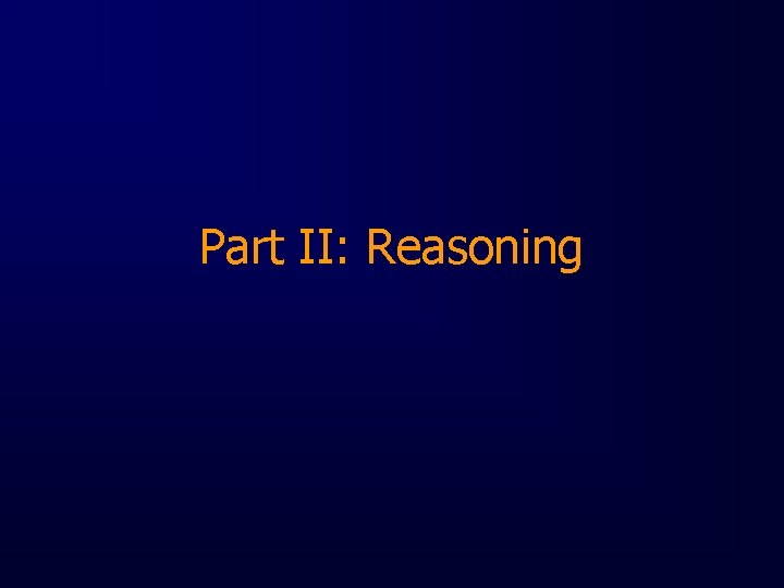 Part II: Reasoning 