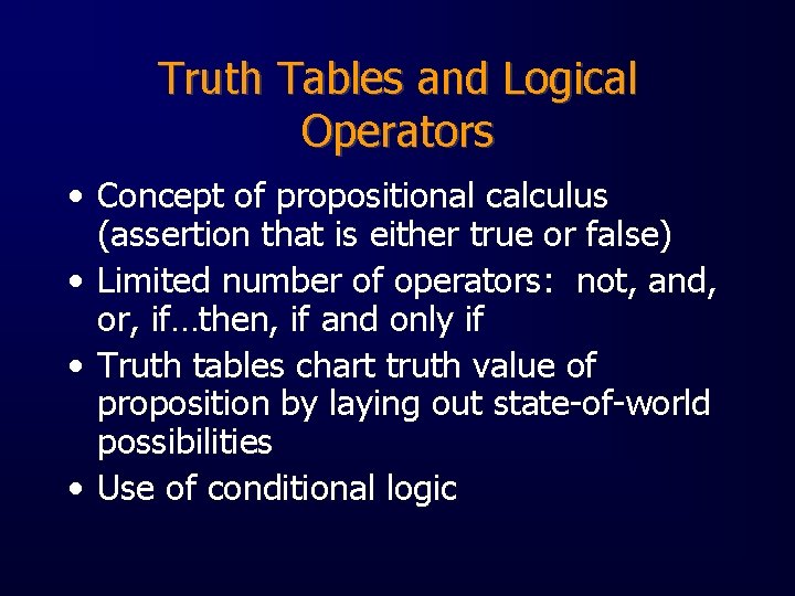 Truth Tables and Logical Operators • Concept of propositional calculus (assertion that is either