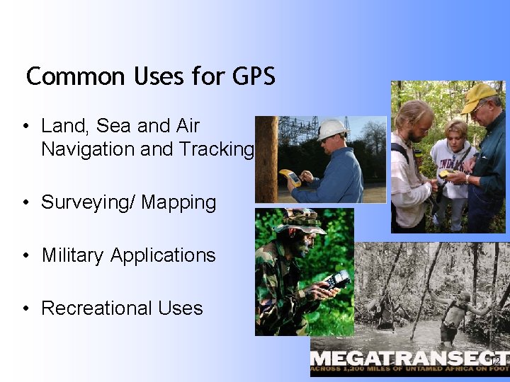 Common Uses for GPS • Land, Sea and Air Navigation and Tracking • Surveying/