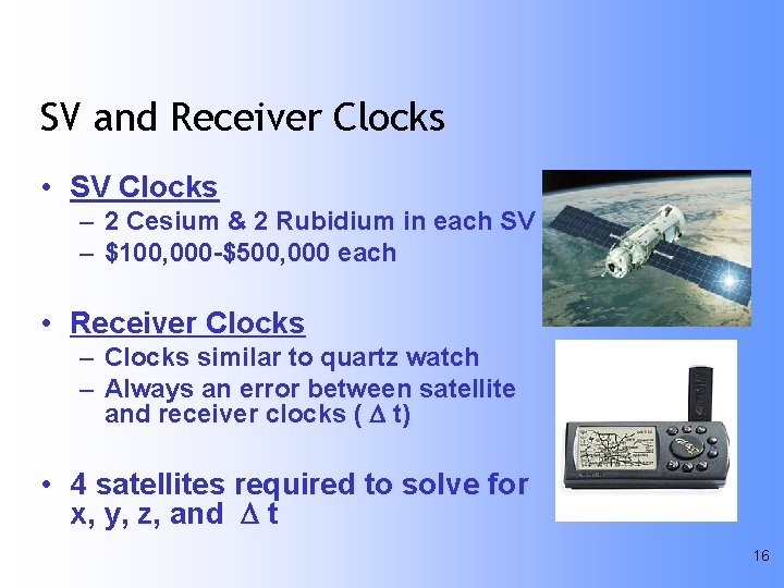 SV and Receiver Clocks • SV Clocks – 2 Cesium & 2 Rubidium in