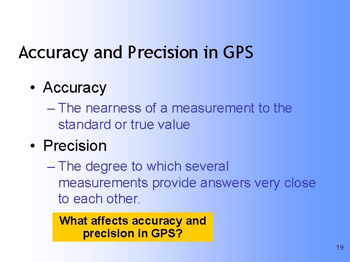 Accuracy and Precision in GPS • Accuracy – The nearness of a measurement to