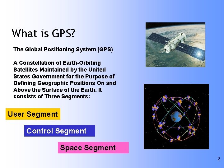 What is GPS? The Global Positioning System (GPS) A Constellation of Earth-Orbiting Satellites Maintained