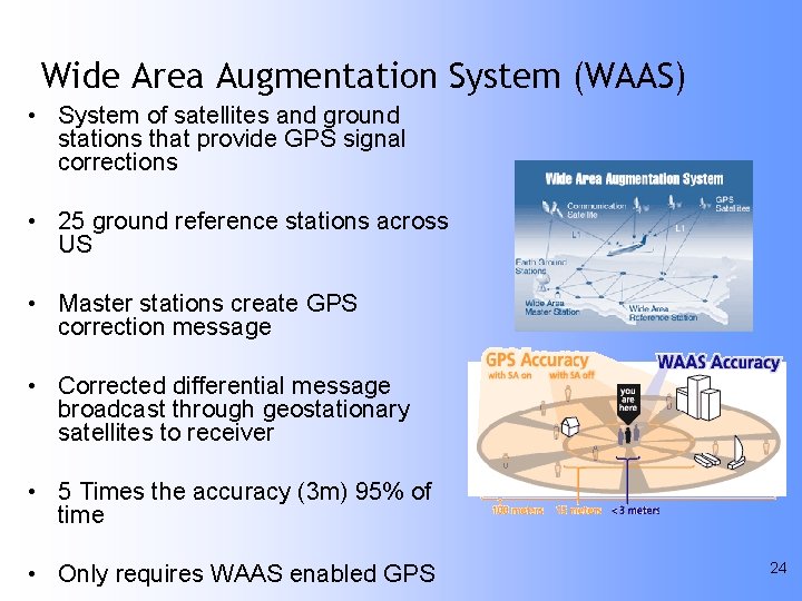 Wide Area Augmentation System (WAAS) • System of satellites and ground stations that provide