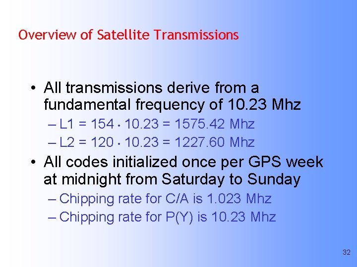 Overview of Satellite Transmissions • All transmissions derive from a fundamental frequency of 10.