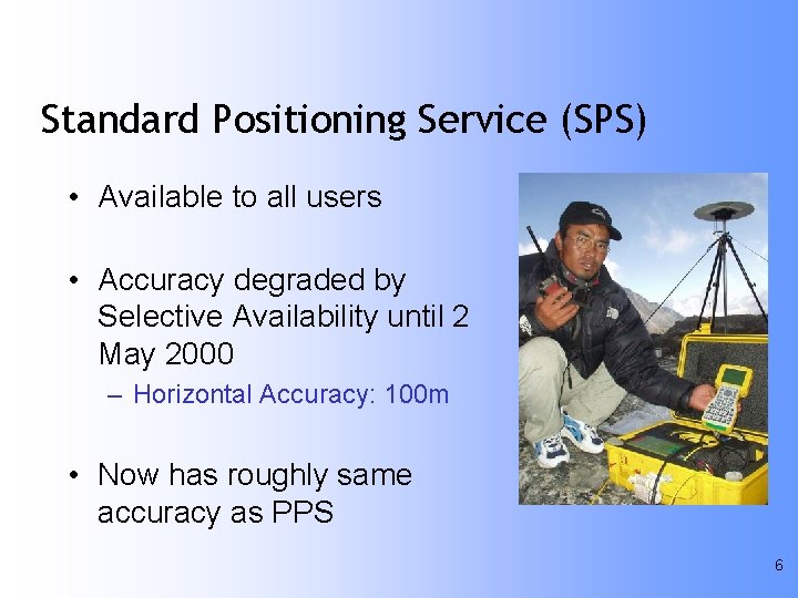 Standard Positioning Service (SPS) • Available to all users • Accuracy degraded by Selective