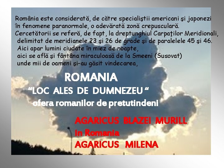 România este considerată, de către specialiştii americani şi japonezi în fenomene paranormale, o adevărată