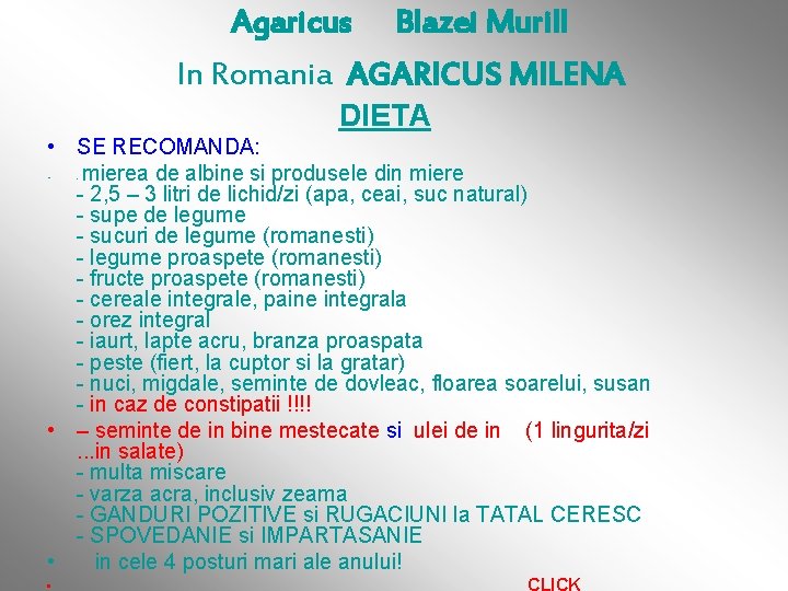 Agaricus Blazei Murill In Romania AGARICUS MILENA DIETA • SE RECOMANDA: • mierea de
