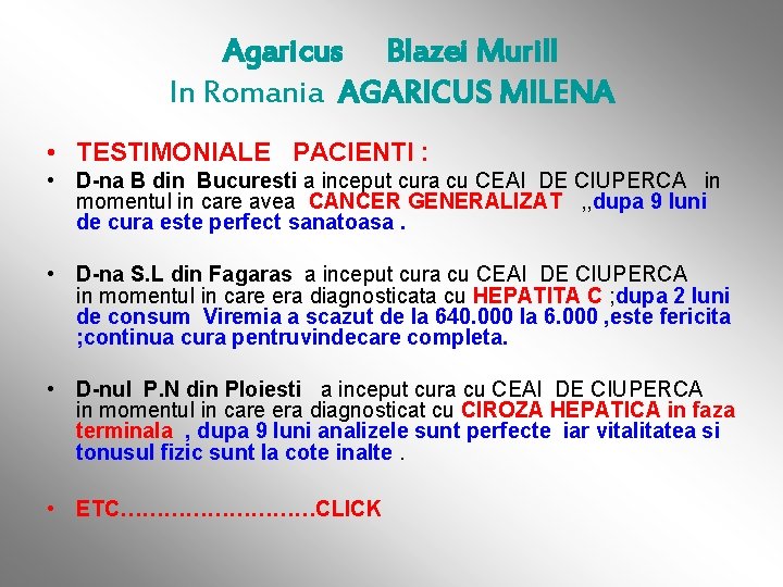Agaricus Blazei Murill In Romania AGARICUS MILENA • TESTIMONIALE PACIENTI : • D-na B