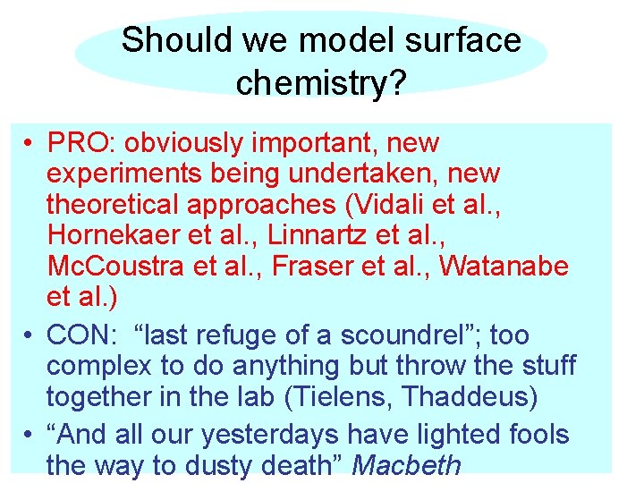 Should we model surface chemistry? • PRO: obviously important, new experiments being undertaken, new