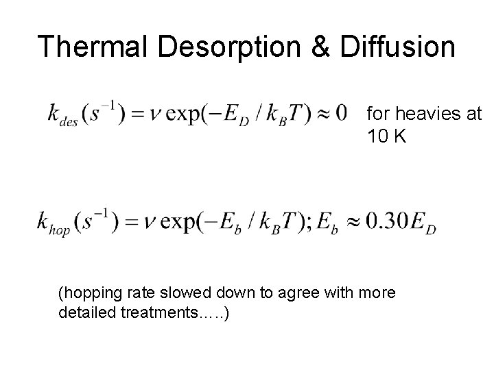 Thermal Desorption & Diffusion for heavies at 10 K (hopping rate slowed down to