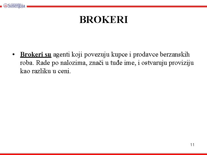 BROKERI • Brokeri su agenti koji povezuju kupce i prodavce berzanskih roba. Rade po