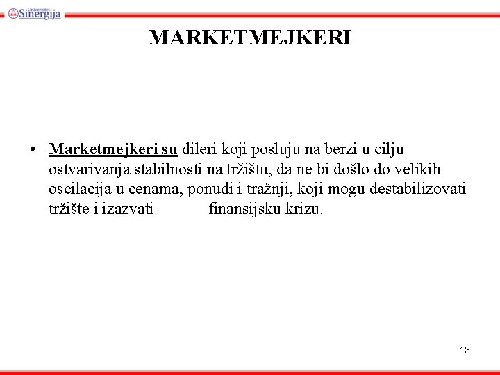 MARKETMEJKERI • Marketmejkeri su dileri koji posluju na berzi u cilju ostvarivanja stabilnosti na