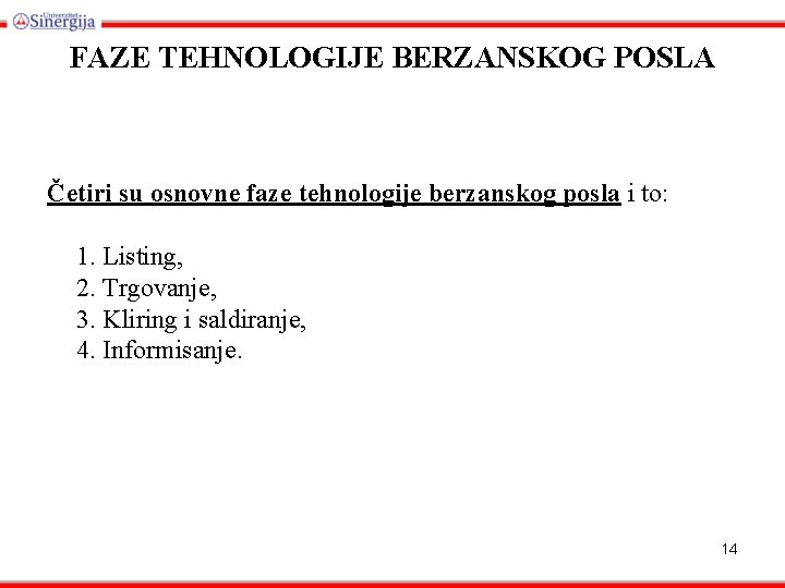 FAZE TEHNOLOGIJE BERZANSKOG POSLA Četiri su osnovne faze tehnologije berzanskog posla i to: 1.