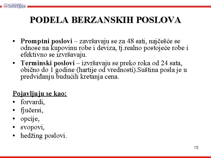 PODELA BERZANSKIH POSLOVA • Promptni poslovi – završavaju se za 48 sati, najčešće se