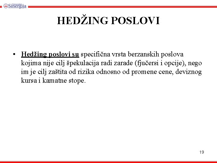 HEDŽING POSLOVI • Hedžing poslovi su specifična vrsta berzanskih poslova kojima nije cilj špekulacija