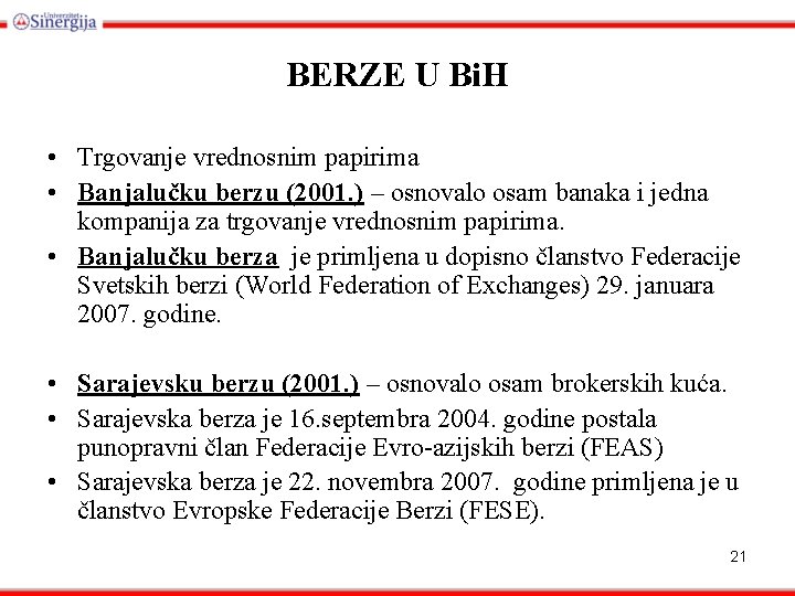 BERZE U Bi. H • Trgovanje vrednosnim papirima • Banjalučku berzu (2001. ) –