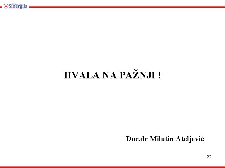 HVALA NA PAŽNJI ! Doc. dr Milutin Ateljević 22 