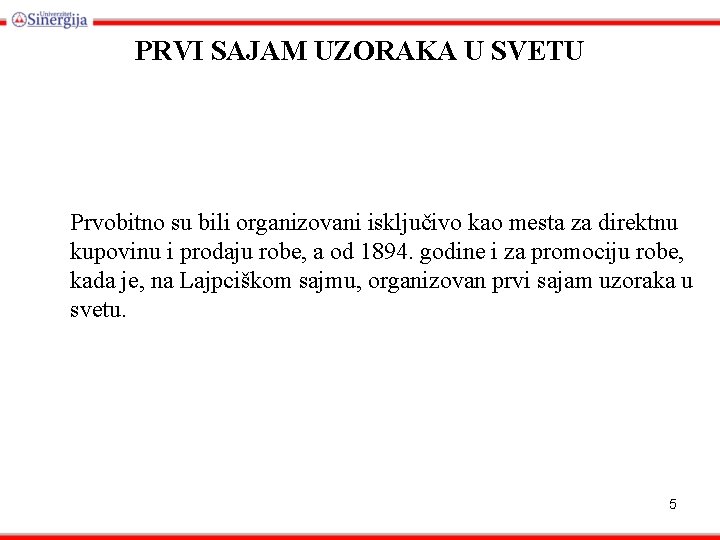 PRVI SAJAM UZORAKA U SVETU Prvobitno su bili organizovani isključivo kao mesta za direktnu