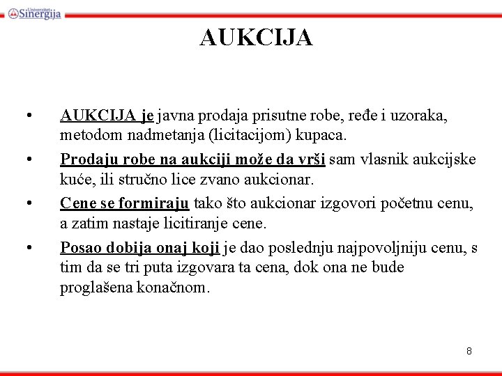 AUKCIJA • • AUKCIJA je javna prodaja prisutne robe, ređe i uzoraka, metodom nadmetanja