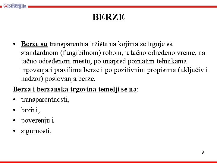 BERZE • Berze su transparentna tržišta na kojima se trguje sa standardnom (fungibilnom) robom,