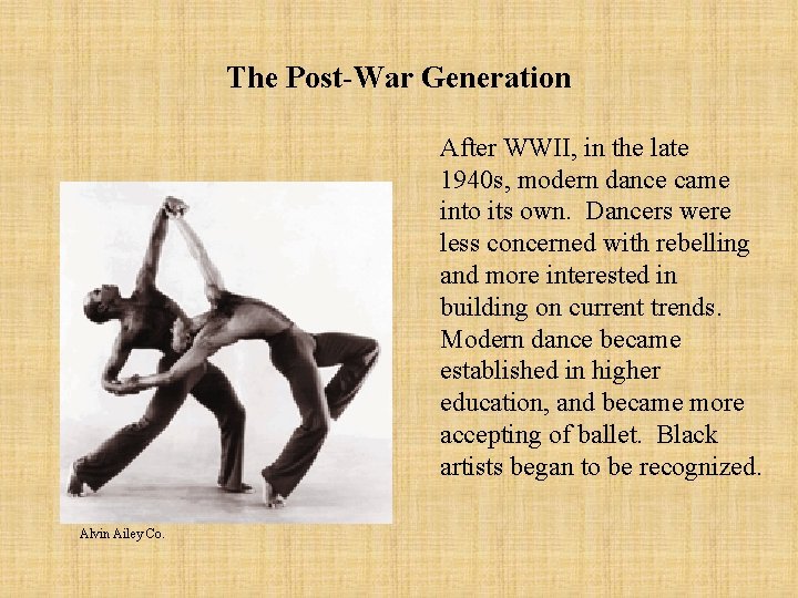 The Post-War Generation After WWII, in the late 1940 s, modern dance came into