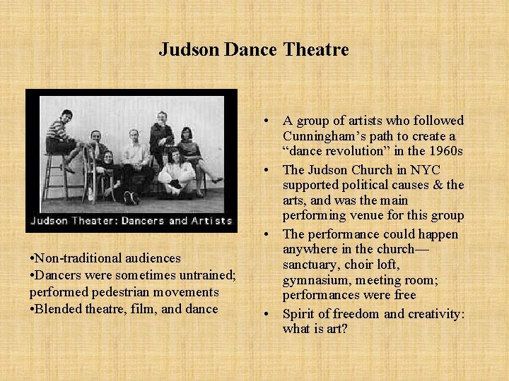 Judson Dance Theatre • Non-traditional audiences • Dancers were sometimes untrained; performed pedestrian movements