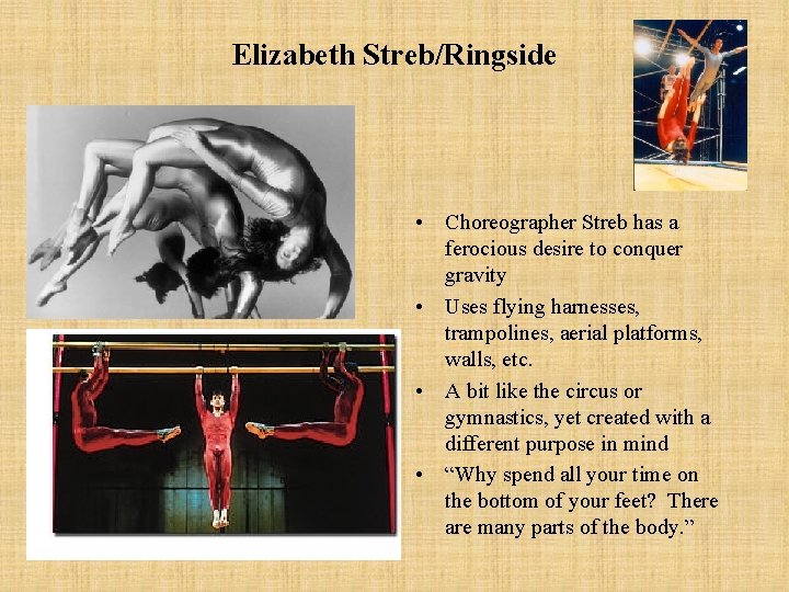 Elizabeth Streb/Ringside • Choreographer Streb has a ferocious desire to conquer gravity • Uses