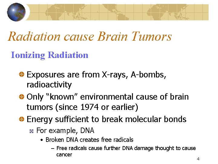 Radiation cause Brain Tumors Ionizing Radiation Exposures are from X-rays, A-bombs, radioactivity Only “known”