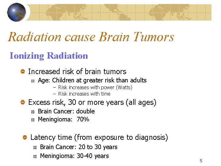 Radiation cause Brain Tumors Ionizing Radiation Increased risk of brain tumors Age: Children at