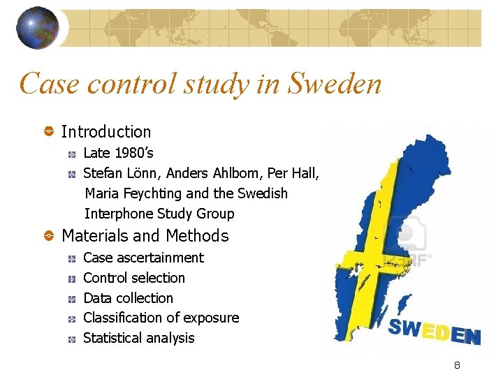 Case control study in Sweden Introduction Late 1980’s Stefan Lönn, Anders Ahlbom, Per Hall,
