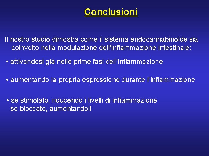Conclusioni Il nostro studio dimostra come il sistema endocannabinoide sia coinvolto nella modulazione dell’infiammazione