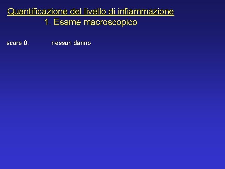 Quantificazione del livello di infiammazione 1. Esame macroscopico score 0: nessun danno 