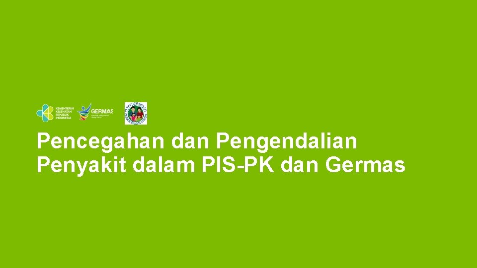 Pencegahan dan Pengendalian Penyakit dalam PIS-PK dan Germas 