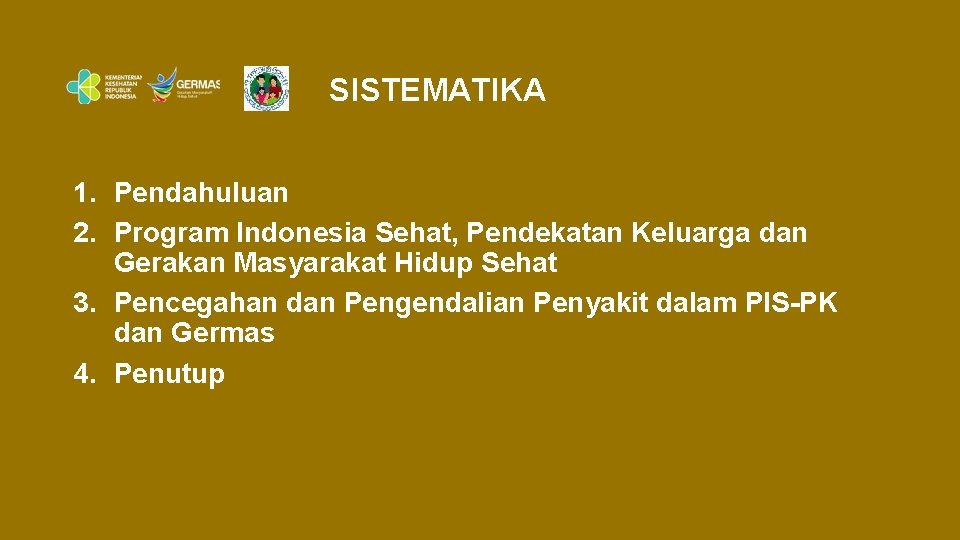 SISTEMATIKA 1. Pendahuluan 2. Program Indonesia Sehat, Pendekatan Keluarga dan Gerakan Masyarakat Hidup Sehat