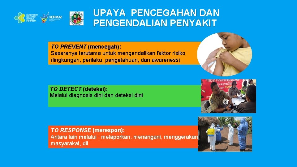 UPAYA PENCEGAHAN DAN PENGENDALIAN PENYAKIT TO PREVENT (mencegah): Sasaranya terutama untuk mengendalikan faktor risiko