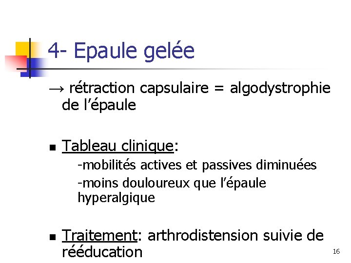 4 - Epaule gelée → rétraction capsulaire = algodystrophie de l’épaule n Tableau clinique: