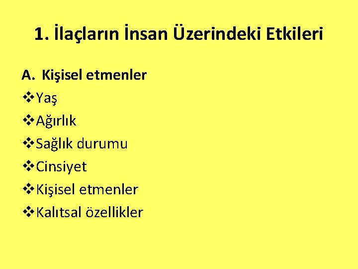 1. İlaçların İnsan Üzerindeki Etkileri A. Kişisel etmenler v. Yaş v. Ağırlık v. Sağlık