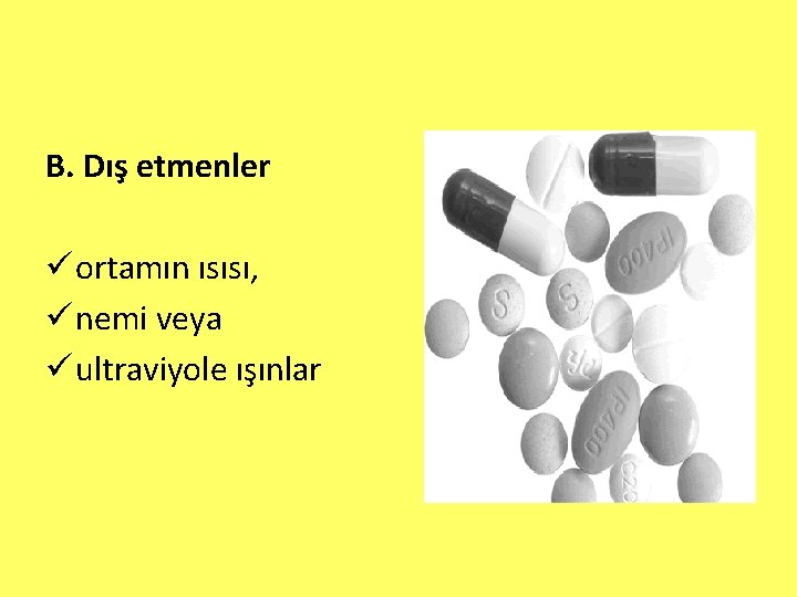 B. Dış etmenler ü ortamın ısısı, ü nemi veya ü ultraviyole ışınlar 