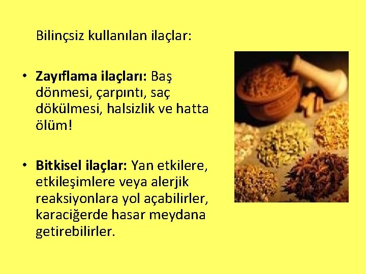 Bilinçsiz kullanılan ilaçlar: • Zayıflama ilaçları: Baş dönmesi, çarpıntı, saç dökülmesi, halsizlik ve hatta