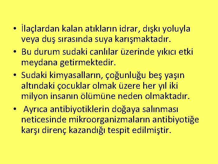  • İlaçlardan kalan atıkların idrar, dışkı yoluyla veya duş sırasında suya karışmaktadır. •