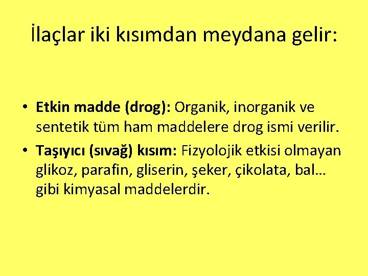 İlaçlar iki kısımdan meydana gelir: • Etkin madde (drog): Organik, inorganik ve sentetik tüm