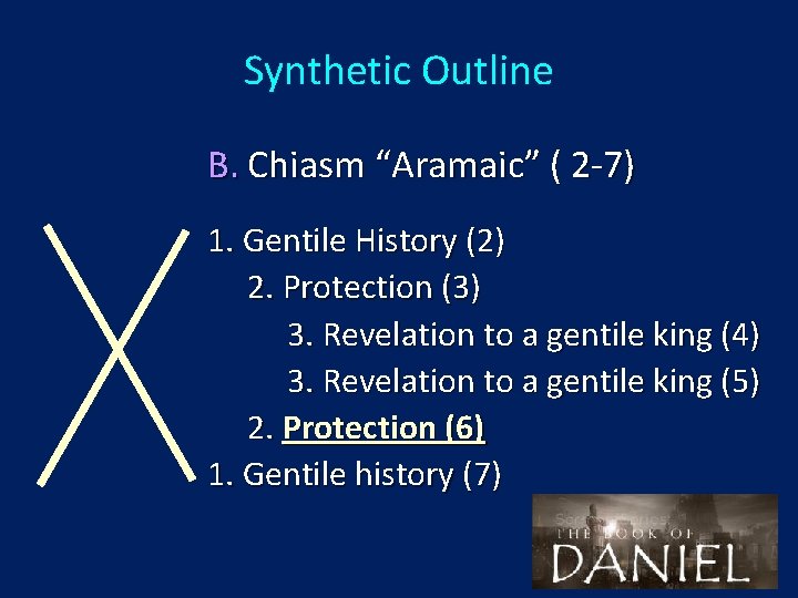 Synthetic Outline B. Chiasm “Aramaic” ( 2 -7) 1. Gentile History (2) 2. Protection