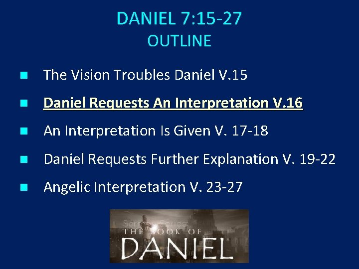 DANIEL 7: 15 -27 OUTLINE n The Vision Troubles Daniel V. 15 n Daniel