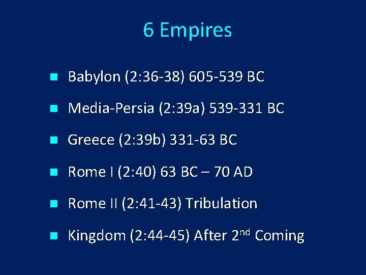 6 Empires n Babylon (2: 36 -38) 605 -539 BC n Media-Persia (2: 39