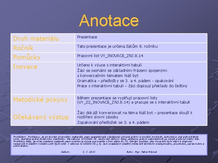 Anotace Druh materiálu Prezentace Ročník Tato prezentace je určena žákům 8. ročníku Pomůcky Pracovní