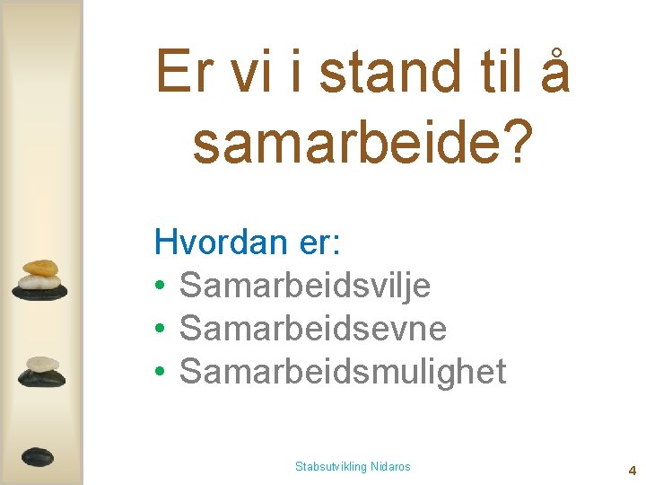 Er vi i stand til å samarbeide? Hvordan er: • Samarbeidsvilje • Samarbeidsevne •